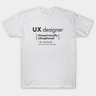 UX Designer = Unequivocally eXceptional T-Shirt